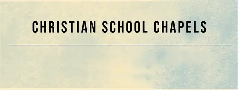 Christian School Chapels