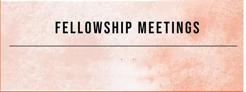 Fellowship Meetings